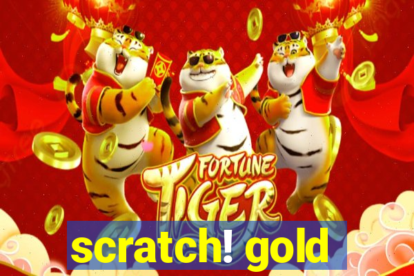 scratch! gold